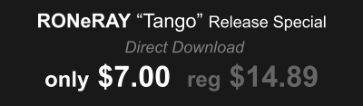 RONeRAY �Tango� Release Special  Direct Download only $7.00  reg $14.89
